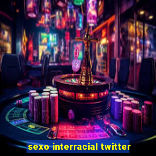 sexo interracial twitter